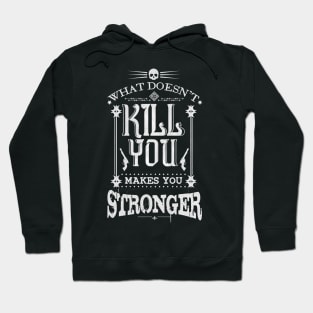 What Doesn't Kill You Makes You Stronger Hoodie